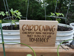 Gardening Cheaper Than Therapy and You Get Tomatoes Sign
