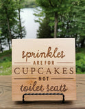 Sprinkles Are For Cupcakes Not toilet Seats Sign / Shelf Sitter